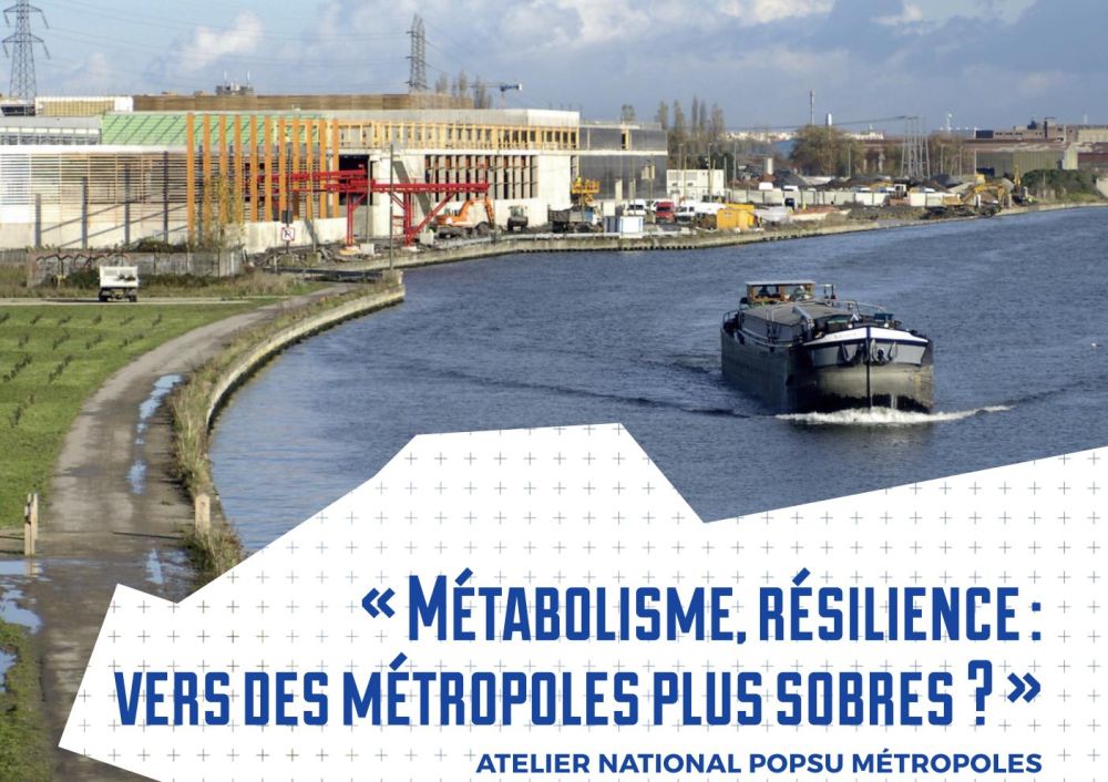 Atelier national POPSU - Métabolisme, résilience : vers des métropoles plus sobres