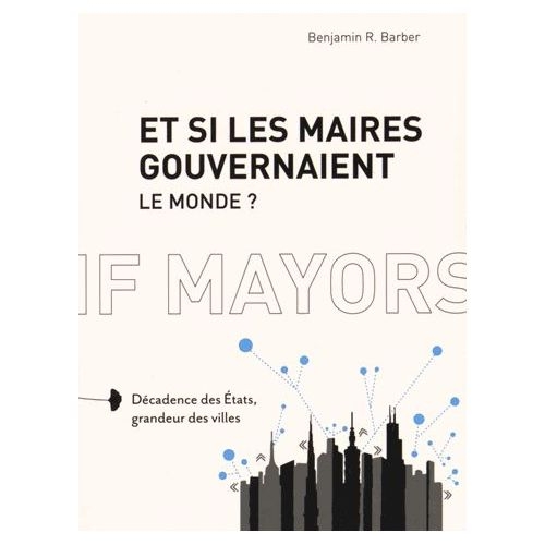 Et si les maires gouvernaient le monde ?