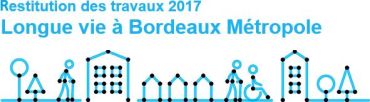Restitution des travaux 2017 "Longue vie à Bordeaux Métropole"
