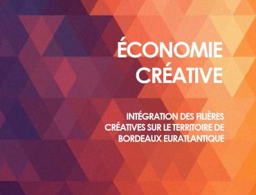 Economie créative : intégration des filières créatives sur le territoire de Bordeaux Euratlantique